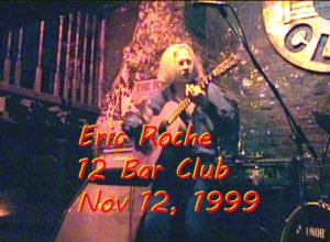 Eric Roche 12 Bar Club Nov 12, 1999